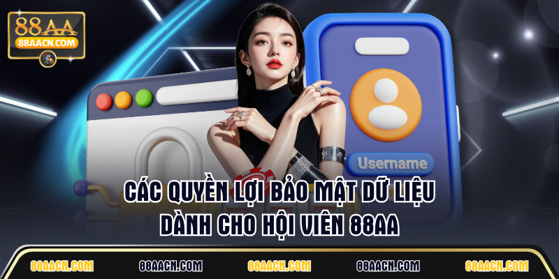 Các quyền lợi bảo mật dữ liệu dành cho hội viên 88AA