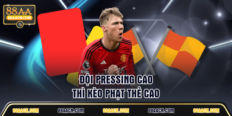Đội pressing cao thì kèo phạt thẻ cao