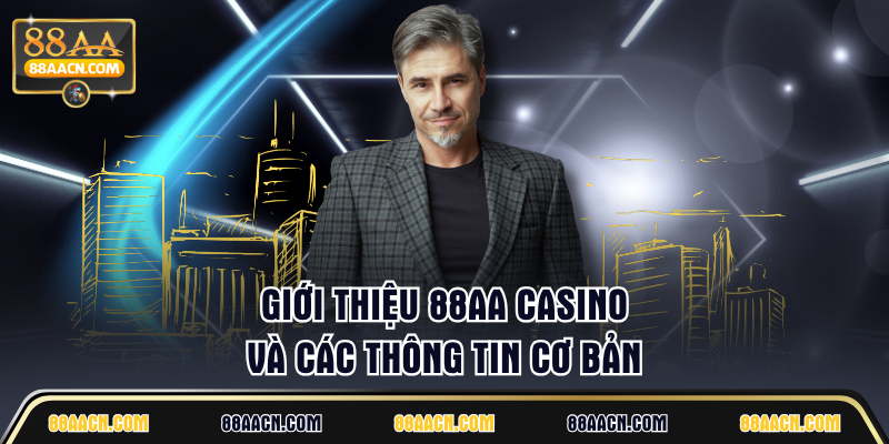 Giới thiệu 88AA casino và các thông tin cơ bản
