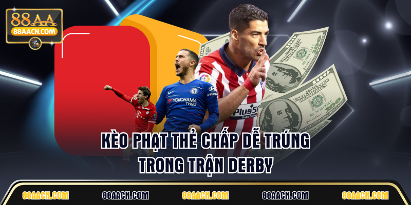 Kèo phạt thẻ chấp dễ trúng trong trận derby