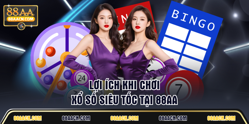 Lợi ích khi chơi xổ số siêu tốc tại 88AA