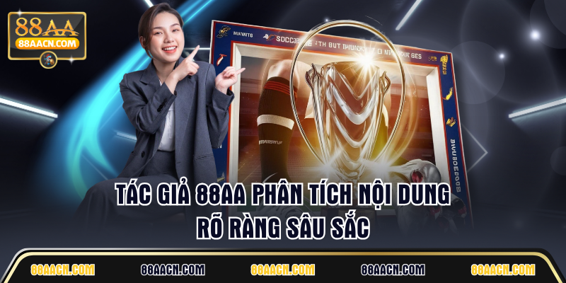 Tác giả 88AA phân tích nội dung rõ ràng sâu sắc